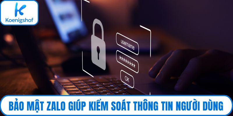 Bảo mật Zalo giúp kiểm soát thông tin người dùng