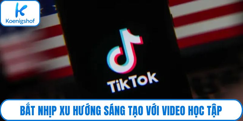 Bắt nhịp xu hướng sáng tạo với video học tập
