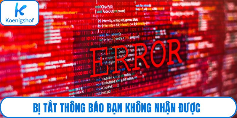 Bị tắt thông báo bạn không nhận được