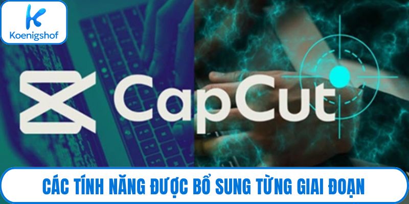 Các tính năng được bổ sung từng giai đoạn