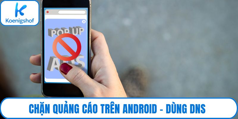 Chặn quảng cáo trên Android