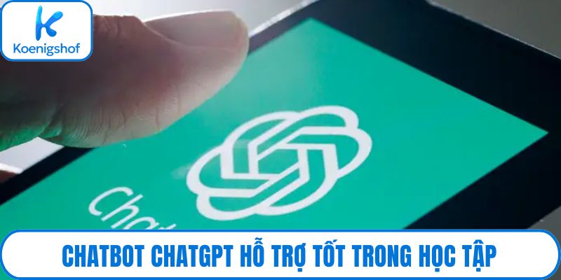 Chatbot ChatGPT hỗ trợ tốt trong học tập