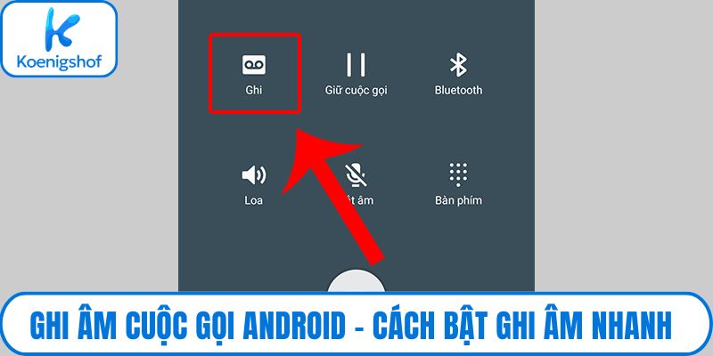 Ghi âm cuộc gọi Android