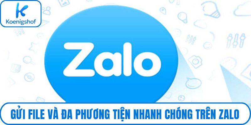 Gửi file và đa phương tiện nhanh chóng trên Zalo