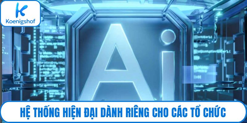 Hệ thống hiện đại dành riêng cho các tổ chức