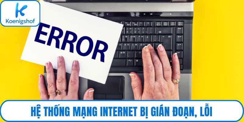 Hệ thống mạng internet bị gián đoạn, lỗi