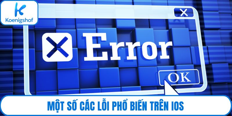 Một số các lỗi phổ biến trên IOS