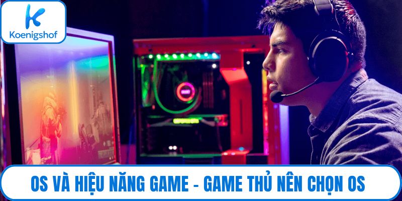 OS và hiệu năng game