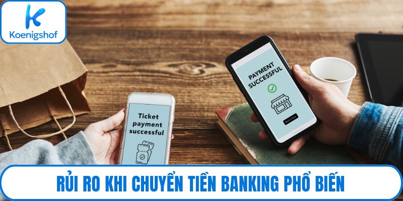 Rủi ro khi chuyển tiền banking phổ biến