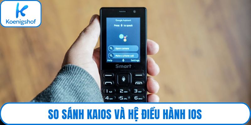 So sánh KaiOS và hệ điều hành iOS