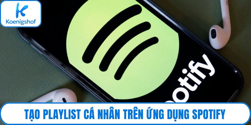 Tạo playlist cá nhân trên ứng dụng Spotify