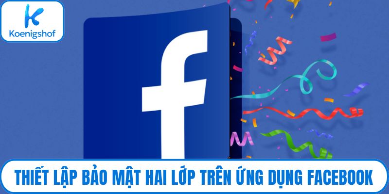 Thiết lập bảo mật hai lớp trên ứng dụng Facebook