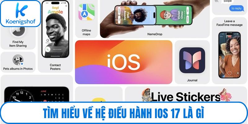 Tìm hiểu về hệ điều hành iOS 17 là gì
