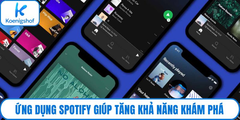 Ứng dụng Spotify giúp tăng khả năng khám phá
