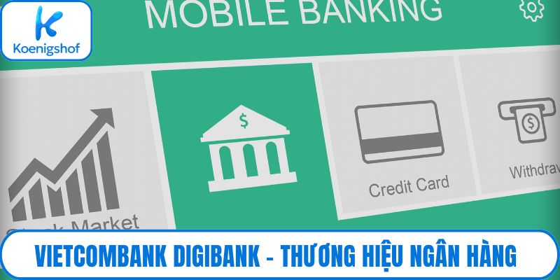 Vietcombank Digibank – Thương hiệu ngân hàng số hiện đại