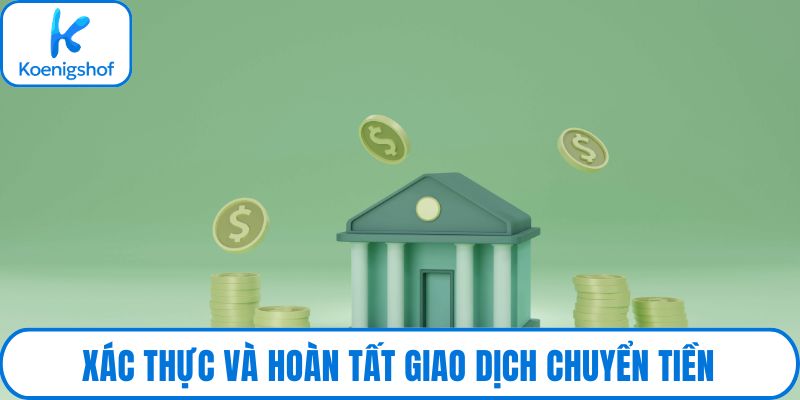 Xác thực và hoàn tất giao dịch chuyển tiền